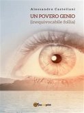 Un povero genio (inequivocabile follia) (eBook, ePUB)