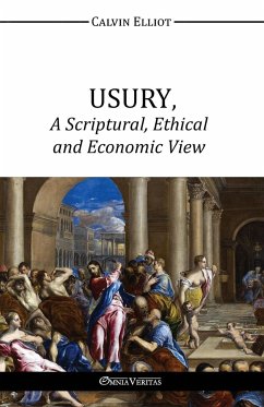 USURY, A Scriptural, Ethical and Economic View - Elliot, Calvin