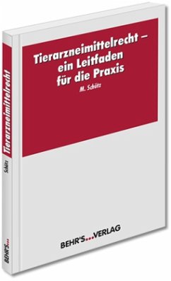 Tierarzneimittelrecht - ein Leitfaden für die Praxis - Schütz, Mona