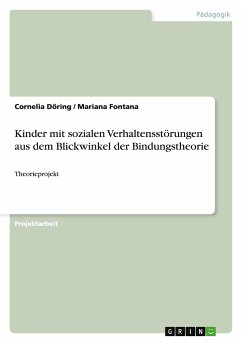 Kinder mit sozialen Verhaltensstörungen aus dem Blickwinkel der Bindungstheorie - Fontana, Mariana;Döring, Cornelia