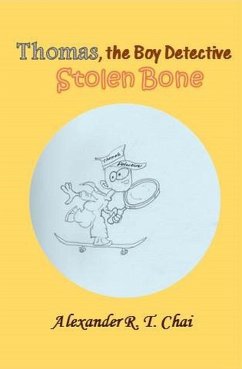 Thomas, the boy detective - the stolen bone (eBook, ePUB) - Chai, Alexander R. T.