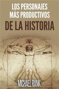 Los Personajes Más Productivos De La Historia (eBook, ePUB) - Rank, Michael
