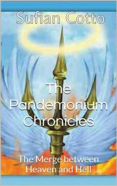 The Pandemonium Chronicles: The Merge between Heaven and Hell (eBook, ePUB) - Cotto, Sufian