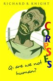Q: Are We Not Human? A: We Are Corpses! (The Corpse, #1) (eBook, ePUB)