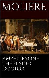 Amphitryon - The flying doctor (eBook, ePUB) - Molière; Molière