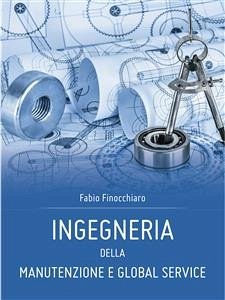 Ingegneria della Manutenzione e Global Service (eBook, PDF) - Finocchiaro, Fabio