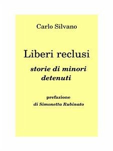 Liberi reclusi. Storie di minori detenuti (eBook, PDF) - Silvano, Carlo