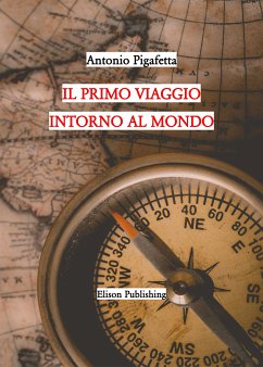 Primo viaggio intorno al mondo (eBook, ePUB) - Pigafetta, Antonio