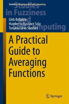 A Practical Guide to Averaging Functions - Beliakov, Gleb;Bustince Sola, Humberto;Calvo Sánchez, Tomasa
