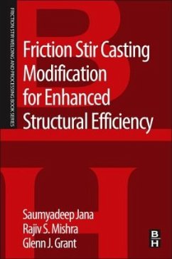 Friction Stir Casting Modification for Enhanced Structural Efficiency - Jana, Saumyadeep;Mishra, Rajiv S.;Grant, Glenn