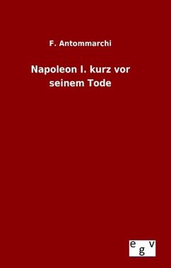 Napoleon I. kurz vor seinem Tode - Antommarchi, F.