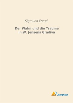 Der Wahn und die Träume in W. Jensens Gradiva - Freud, Sigmund