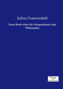 Neue Briefe über die SchopenhauerÂ´sche Philosophie - Frauenstädt, Julius