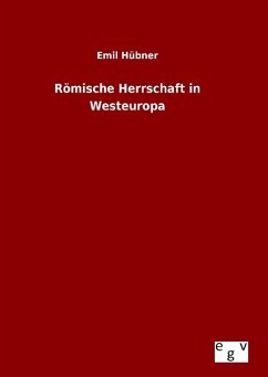 Römische Herrschaft in Westeuropa - Hübner, Emil