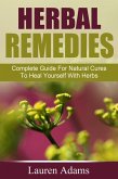 Herbal Remedies: Complete Guide For Natural Cures To Heal Yourself With Herbs (eBook, ePUB)
