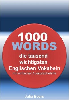 1000 WORDS die tausend wichtigsten Englischen Vokabeln mit einfacher Aussprachehilfe (eBook, ePUB) - Evers, Julia