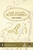 José Agustín Blanco Barros. Obras completas. Tomo I Barranquilla (eBook, PDF) José Agustín Blanco Barros. Obras completas. Tomo I Barranquilla (eBook, PDF)