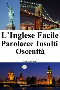 L'Inglese Facile: Parolacce - Insulti - Oscenità (eBook, ePUB) - Conti, Andrea