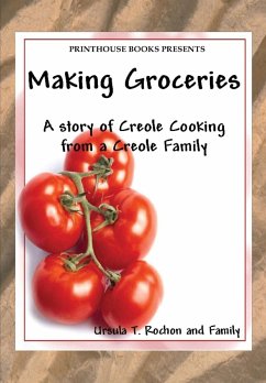 Making Groceries: A story of Creole Cooking from a Creole family - Rochon, Ursula T.