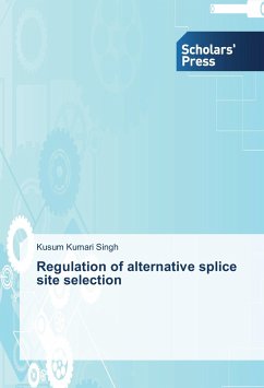 Regulation of alternative splice site selection - Singh, Kusum Kumari