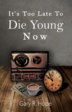 It's Too Late To Die Young Now - Hope, Gary R.