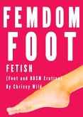 Femdom Foot Fetish (Feet and BDSM Erotica) (eBook, ePUB) Femdom Foot Fetish (Feet and BDSM Erotica) (eBook, ePUB)