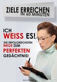 Ich weiß es! Die erfolgreichsten Wege zum perfekten Gedächtnis (Ziele erreichen in 60 Minuten, #3) (eBook, ePUB)