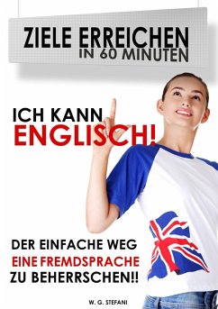 Ich kann Englisch! (Ziele erreichen in 60 Minuten, #1) (eBook, ePUB) - Stefani, W. G.