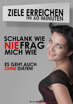 Schlank wie nie, frag mich wie! (Ziele erreichen in 60 Minuten, #2) (eBook, ePUB) - Stefani, W. G.