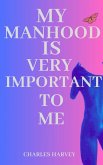 My Manhood is Very Important to Me (eBook, ePUB) My Manhood is Very Important to Me (eBook, ePUB)