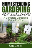 Homesteading Gardening For Beginners: A Complete Gardening Guide For You (eBook, ePUB)