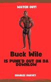 Buck Wile is Punk'd Out On Da Downlow (Buck Wile Stories, #1) (eBook, ePUB)