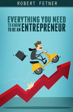 Everything You Need to Know to be an Entrepreneur (eBook, ePUB) - Fetner, Robert