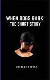 When Dogs Bark the Short Story (eBook, ePUB)