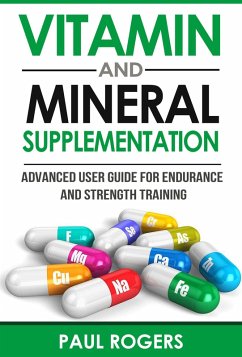 Vitamin and Mineral Supplementation: Advanced User Guide for Endurance and Strength Training (eBook, ePUB) - Rogers, Paul