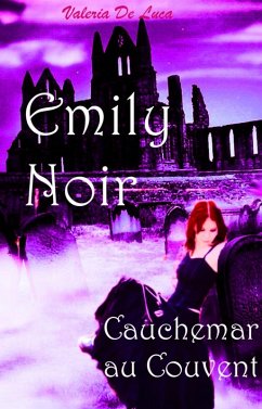 Emily Noir. Cauchemar au couvent (eBook, ePUB) - Valeria de Luca