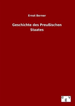 Geschichte des Preußischen Staates - Berner, Ernst