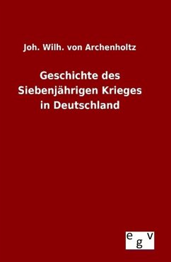 Geschichte des Siebenjährigen Krieges in Deutschland - Archenholz, Johann Wilhelm von