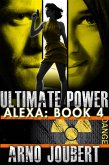 Alexa : Book 4 : Ultimate Power (Alexa - The Series, #4) (eBook, ePUB) Alexa : Book 4 : Ultimate Power (Alexa - The Series, #4) (eBook, ePUB)