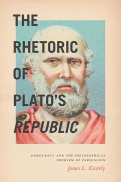The Rhetoric of Plato's Republic (eBook, ePUB) - Kastely, James L. The Rhetoric of Plato's Republic (eBook, ePUB) - Kastely, James L.