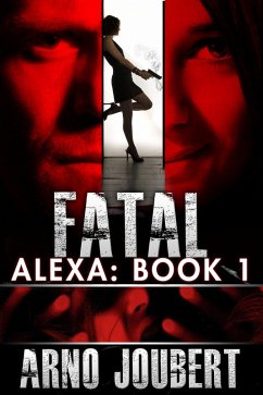 Alexa : Book 1: Fatal (Alexa - The Series, #1) (eBook, ePUB) - Joubert, Arno