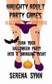 Naughty Adult Party Games Halloween Edition: Turn Your Halloween Party Into A Swinging Event (eBook, ePUB)