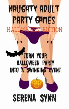 Naughty Adult Party Games Halloween Edition: Turn Your Halloween Party Into A Swinging Event (eBook, ePUB) - Synn, Serena