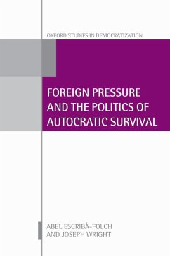 Foreign Pressure and the Politics of Autocratic Survival (eBook, PDF) - Escribà-Folch, Abel; Wright, Joseph