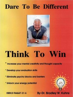 Dare To Be Different-Think To Win (eBook, ePUB) - Bradley W. Kuhns, Ph. D.