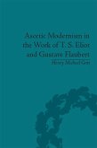 Ascetic Modernism in the Work of T S Eliot and Gustave Flaubert (eBook, ePUB)