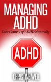 Managing ADHD: Take Control of ADHD Naturally (Natural Health & Natural Cures Series) (eBook, ePUB)