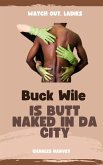 Buck Wile is Butt Naked In Da City (Buck Wile Stories, #2) (eBook, ePUB)