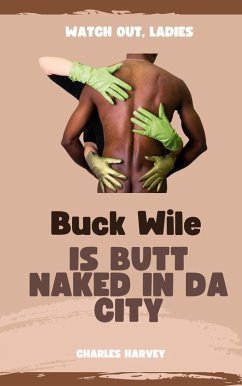 Buck Wile is Butt Naked In Da City (Buck Wile Stories, #2) (eBook, ePUB) - Harvey, Charles