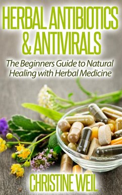 Herbal Antibiotics & Antivirals: Natural Healing with Herbal Medicine (Natural Health & Natural Cures Series) (eBook, ePUB) - Weil, Christine